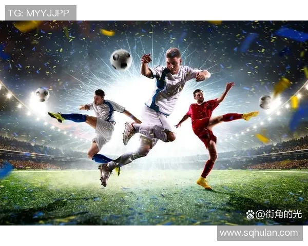 球星闪耀绿茵街头激情碰撞展现足球无限魅力